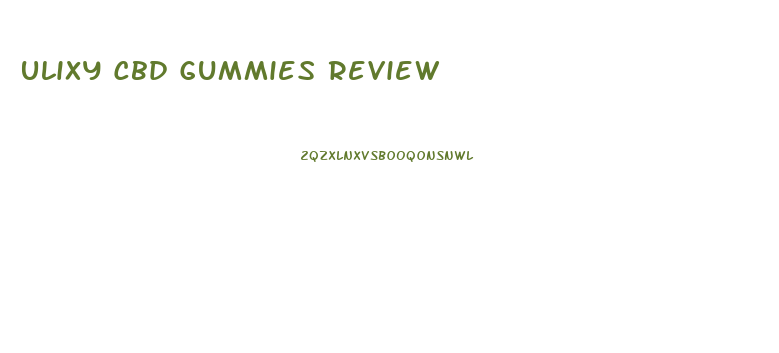 Ulixy Cbd Gummies Review