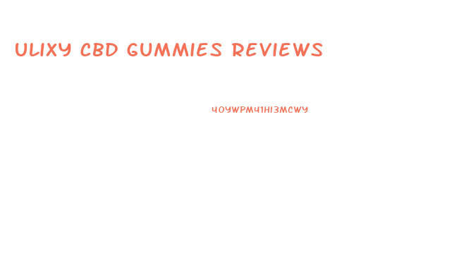 Ulixy Cbd Gummies Reviews