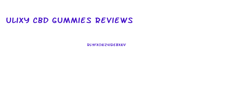 Ulixy Cbd Gummies Reviews