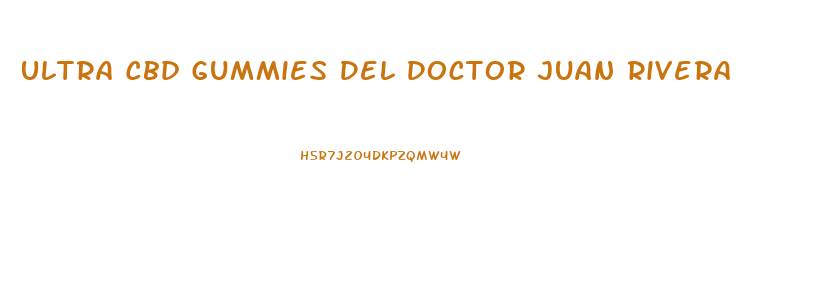 Ultra Cbd Gummies Del Doctor Juan Rivera