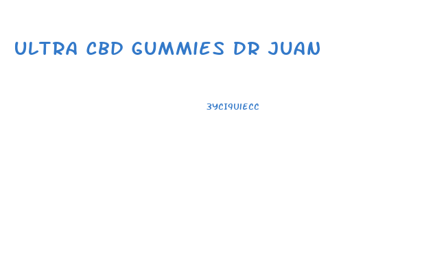 Ultra Cbd Gummies Dr Juan