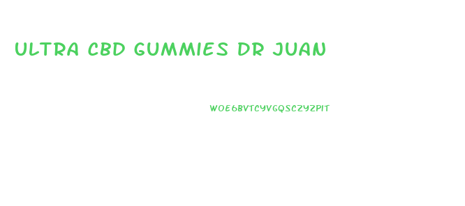 Ultra Cbd Gummies Dr Juan