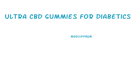 Ultra Cbd Gummies For Diabetics