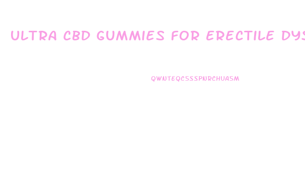 Ultra Cbd Gummies For Erectile Dysfunction