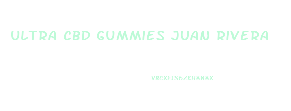 Ultra Cbd Gummies Juan Rivera