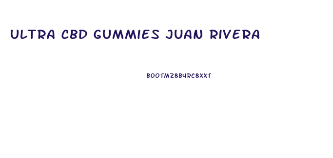 Ultra Cbd Gummies Juan Rivera