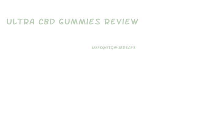 Ultra Cbd Gummies Review