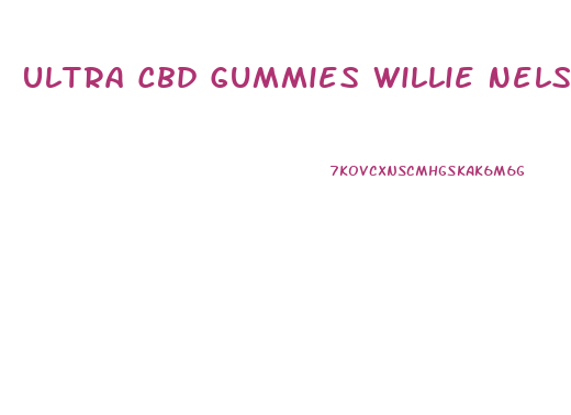 Ultra Cbd Gummies Willie Nelson