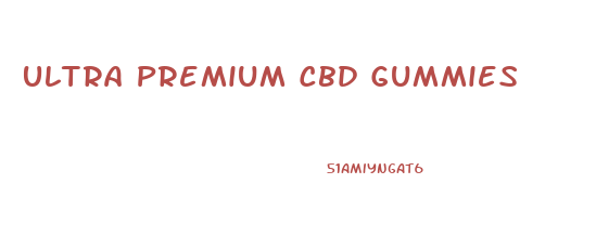 Ultra Premium Cbd Gummies