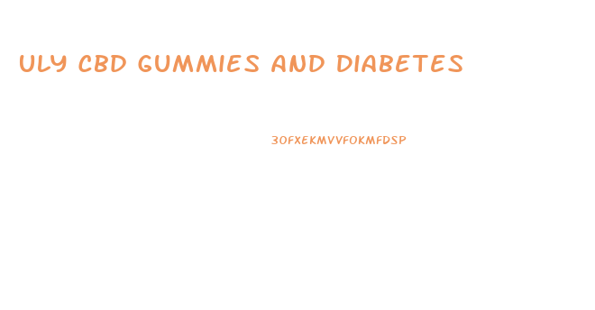 Uly Cbd Gummies And Diabetes