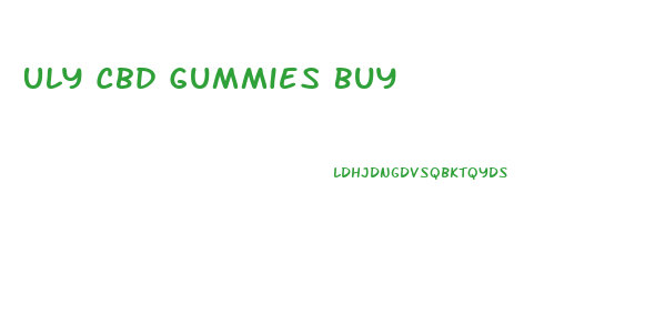 Uly Cbd Gummies Buy