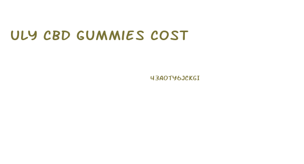 Uly Cbd Gummies Cost