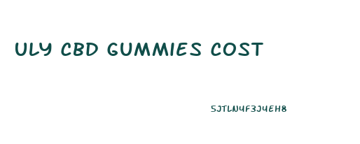 Uly Cbd Gummies Cost