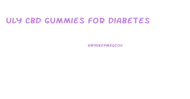 Uly Cbd Gummies For Diabetes