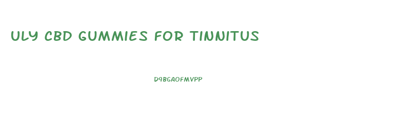 Uly Cbd Gummies For Tinnitus