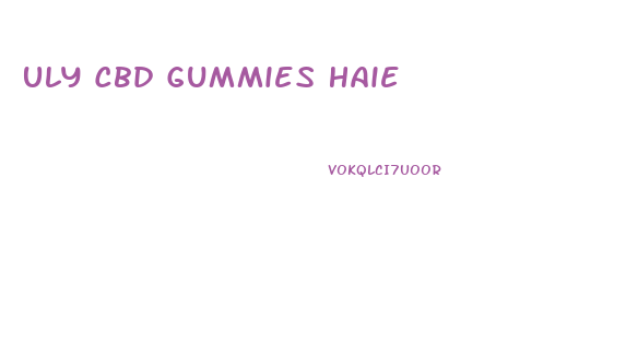Uly Cbd Gummies Haie