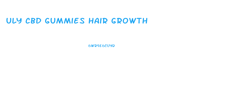 Uly Cbd Gummies Hair Growth