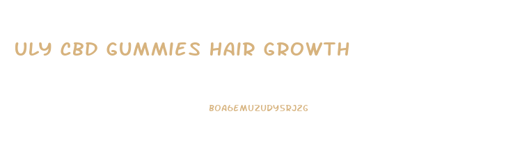 Uly Cbd Gummies Hair Growth