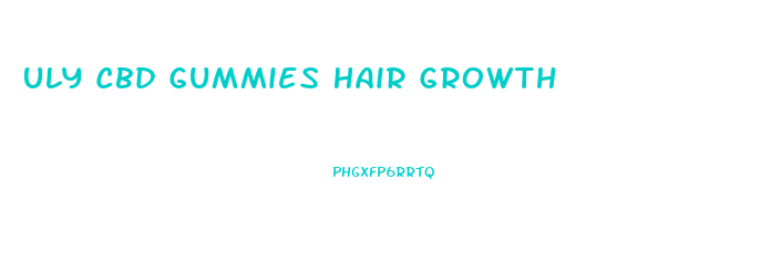 Uly Cbd Gummies Hair Growth