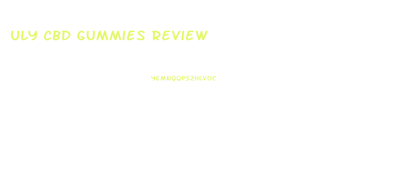 Uly Cbd Gummies Review