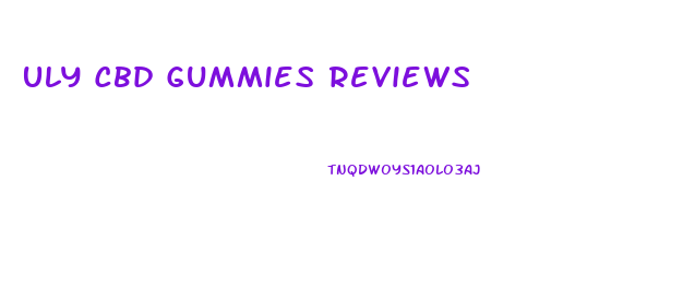 Uly Cbd Gummies Reviews
