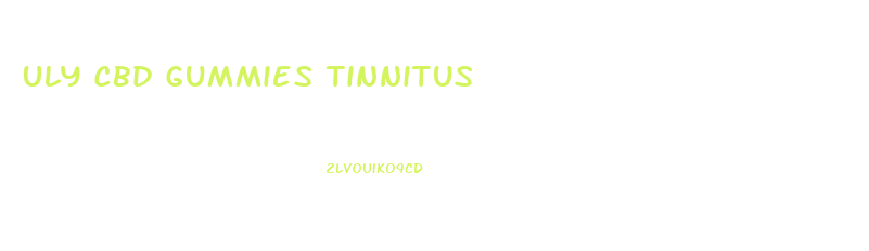 Uly Cbd Gummies Tinnitus