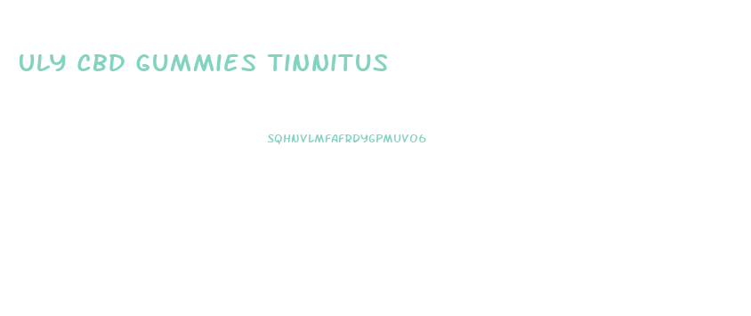Uly Cbd Gummies Tinnitus