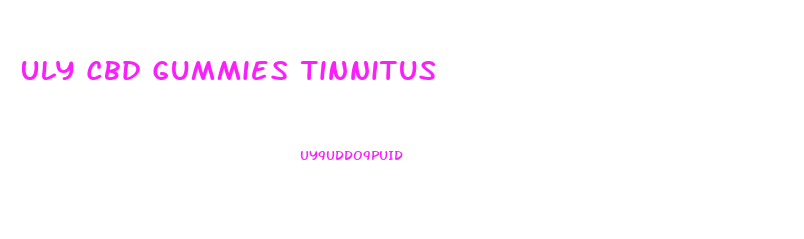 Uly Cbd Gummies Tinnitus