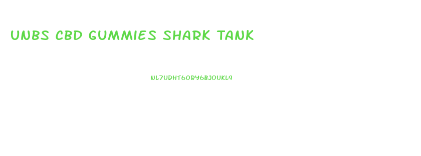Unbs Cbd Gummies Shark Tank