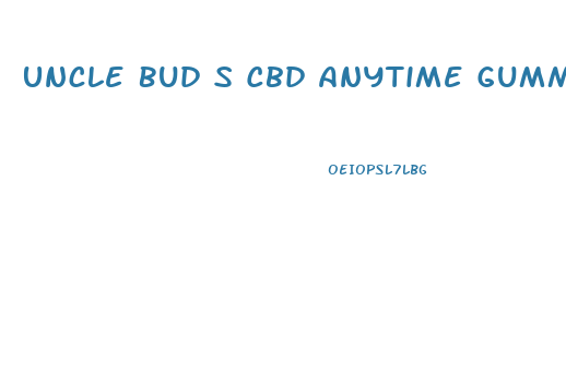 Uncle Bud S Cbd Anytime Gummies