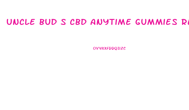 Uncle Bud S Cbd Anytime Gummies Review