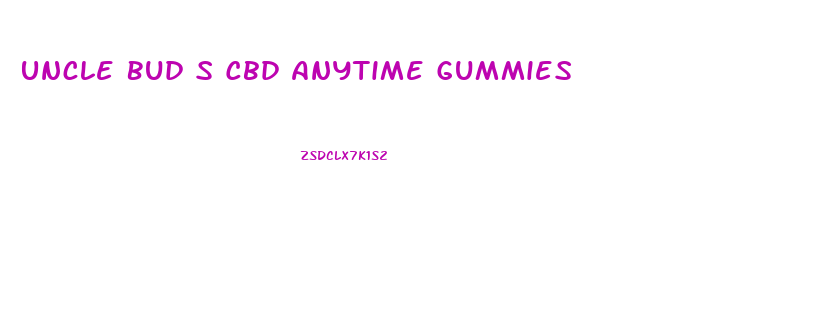 Uncle Bud S Cbd Anytime Gummies