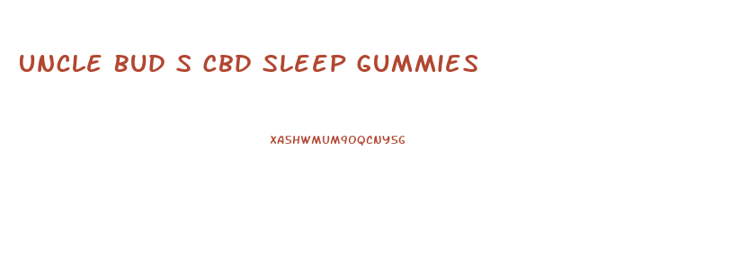 Uncle Bud S Cbd Sleep Gummies