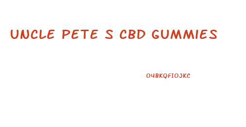 Uncle Pete S Cbd Gummies