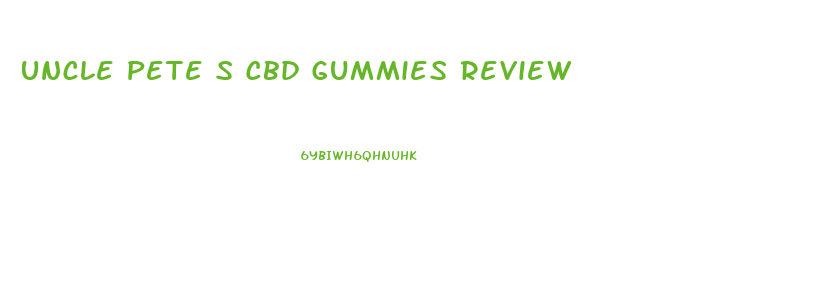 Uncle Pete S Cbd Gummies Review