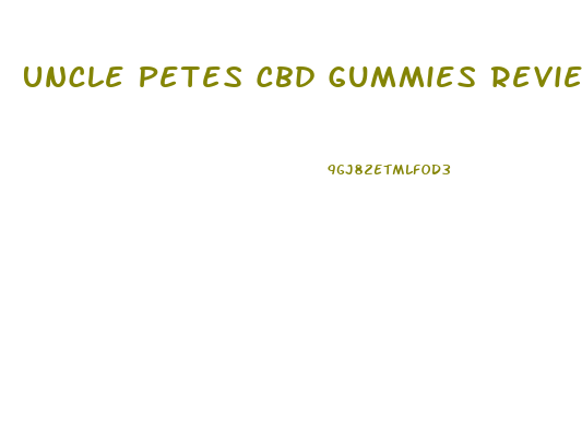 Uncle Petes Cbd Gummies Review