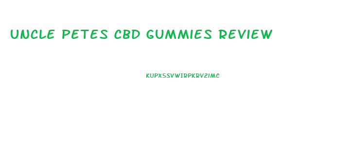 Uncle Petes Cbd Gummies Review