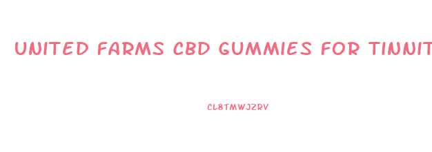 United Farms Cbd Gummies For Tinnitus Reviews