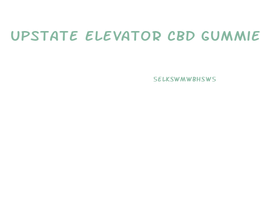 Upstate Elevator Cbd Gummies