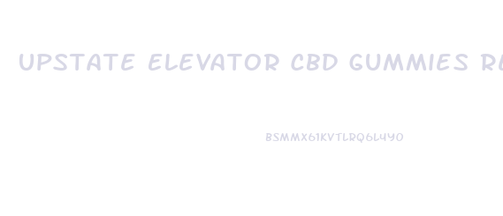 Upstate Elevator Cbd Gummies Review