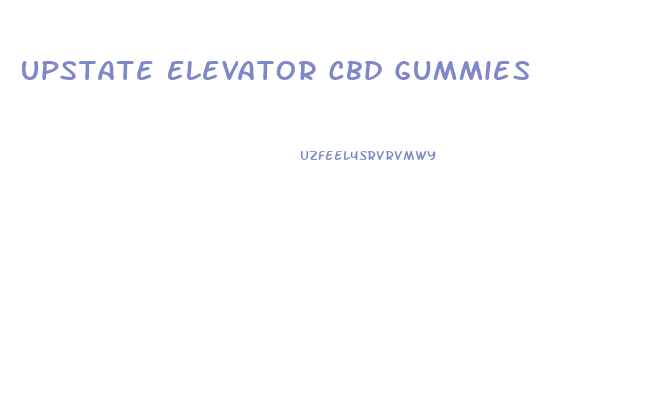 Upstate Elevator Cbd Gummies