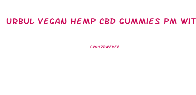Urbul Vegan Hemp Cbd Gummies Pm With Melatonin