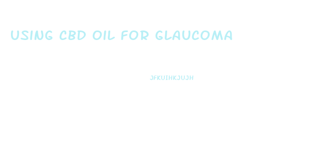 Using Cbd Oil For Glaucoma