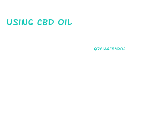 Using Cbd Oil