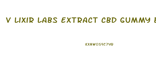 V Lixir Labs Extract Cbd Gummy Bears