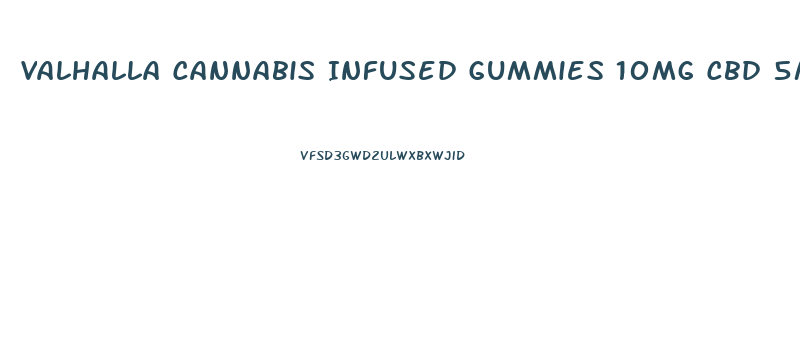 Valhalla Cannabis Infused Gummies 10mg Cbd 5mgthc