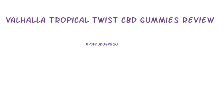 Valhalla Tropical Twist Cbd Gummies Review