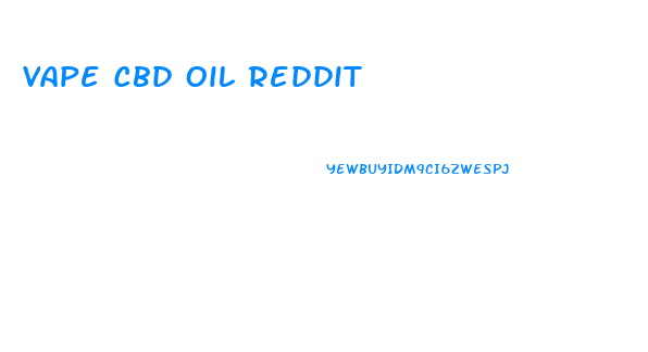 Vape Cbd Oil Reddit