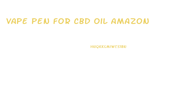 Vape Pen For Cbd Oil Amazon