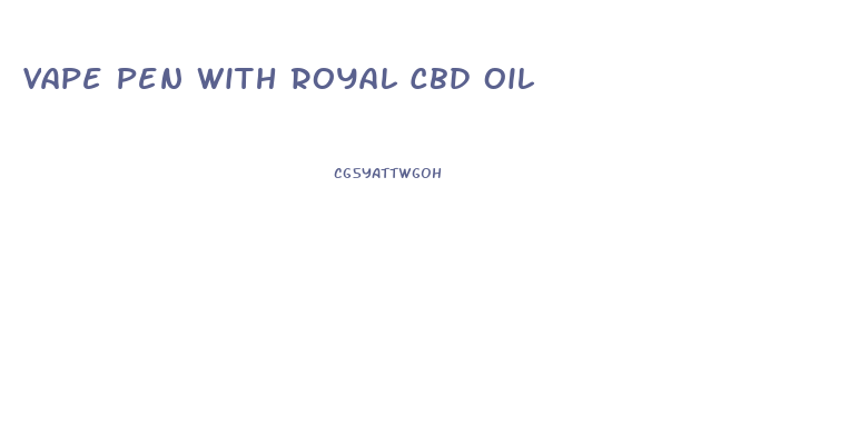 Vape Pen With Royal Cbd Oil